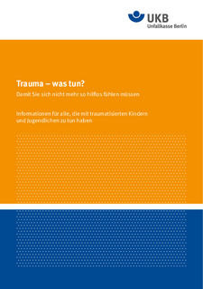 Traumatisierte Kinder/Jugendliche: Trauma – was tun? Informationen für alle, die mit traumatisierten Kindern und Jugendlichen zu tun haben